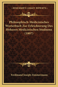 Philosophisch-Medicinisches Worterbuch Zur Erleichterung Des Hoheren Medicinischen Studiums (1807)
