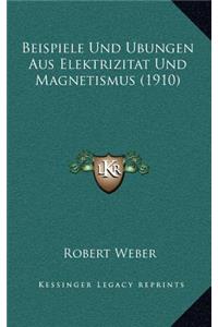 Beispiele Und Ubungen Aus Elektrizitat Und Magnetismus (1910)