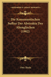 Die Konsonantischen Suffixe Der Abstrakta Des Altenglischen (1902)