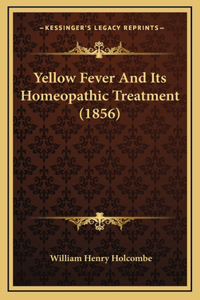Yellow Fever And Its Homeopathic Treatment (1856)