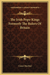 The Irish Pope-Kings Formerly The Rulers Of Britain