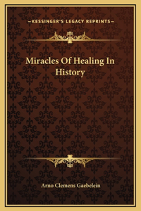 Miracles Of Healing In History