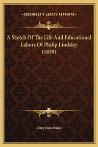 A Sketch Of The Life And Educational Labors Of Philip Lindsley (1859)