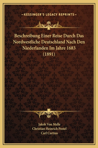 Beschreibung Einer Reise Durch Das Nordwestliche Deutschland Nach Den Niederlanden Im Jahre 1683 (1891)
