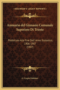 Annuario del Ginnasio Comunale Superiore Di Trieste