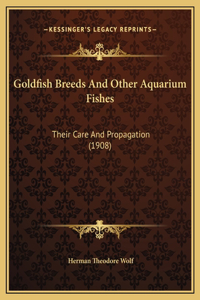 Goldfish Breeds And Other Aquarium Fishes: Their Care And Propagation (1908)