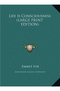 Life Is Consciousness (LARGE PRINT EDITION)