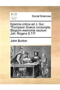 Epistola Critica Ad J. Gul. Thompson Græce Conscripta. Elogium Memoriæ Sacrum Joh. Rogers S.T.P.