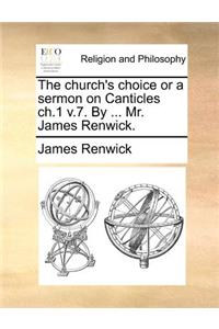 The church's choice or a sermon on Canticles ch.1 v.7. By ... Mr. James Renwick.