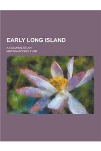 Early Long Island; A Colonial Study