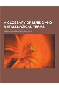 A Glossary of Mining and Metallurgical Terms