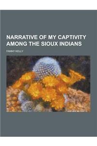 Narrative of My Captivity Among the Sioux Indians