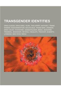 Transgender Identities: Drag Queen, Drag King, Hijra, Two-Spirit, Kathoey, Trans Woman, Mukhannathun, Bacha Bazi, Trans Man, Uranian, Sissy, M