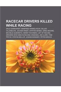 Racecar Drivers Killed While Racing: Dale Earnhardt, Manfred Winkelhock, Gilles Villeneuve, Jochen Rindt, Ayrton Senna, Greg Moore