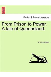 From Prison to Power. a Tale of Queensland, Vol. I