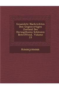 Gesamlete Nachrichten Den Gegenw Rtigen Zustand Des Herzogthums Schlesien Betreffend, Volume 23