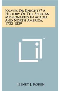 Knaves or Knights? a History of the Spiritan Missionaries in Acadia and North America, 1732-1839