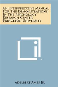 Interpretative Manual For The Demonstrations In The Psychology Research Center, Princeton University