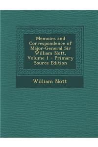 Memoirs and Correspondence of Major-General Sir William Nott, Volume 1 - Primary Source Edition