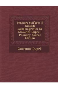Pensieri Sull'arte E Ricordi Autobiografici Di Giovanni Dupre