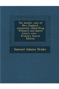 The Border Wars of New England, Commonly Called King William's and Queen Anne's Wars