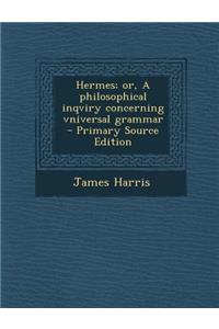 Hermes; Or, a Philosophical Inqviry Concerning Vniversal Grammar