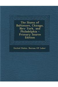 The Slums of Baltimore, Chicago, New York, and Philadelphia - Primary Source Edition
