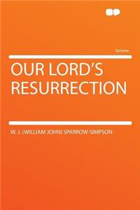Our Lord's Resurrection