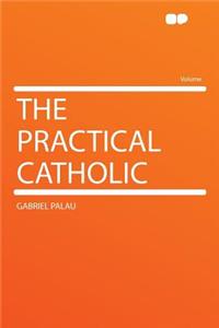 The Practical Catholic