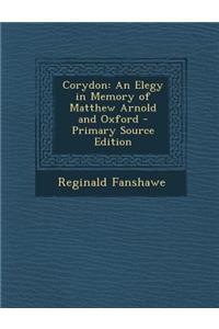 Corydon: An Elegy in Memory of Matthew Arnold and Oxford - Primary Source Edition