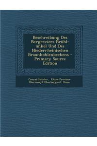 Beschreibung Des Bergreviers Bruhl-Unkel Und Des Niederrheinischen Braunkohlenbeckens