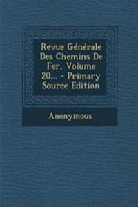 Revue Generale Des Chemins de Fer, Volume 20...