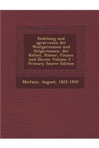 Siedelung Und Agrarwesen Der Westgermanen Und Ostgermanen, Der Kelten, Romer, Finnen Und Slawen Volume 3