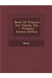Book of Prayers for Family Use - Primary Source Edition