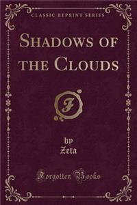 Shadows of the Clouds (Classic Reprint)