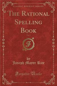 The Rational Spelling Book, Vol. 1 (Classic Reprint)