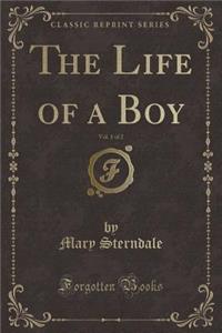 The Life of a Boy, Vol. 1 of 2 (Classic Reprint)