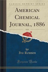 American Chemical Journal, 1886, Vol. 8 (Classic Reprint)