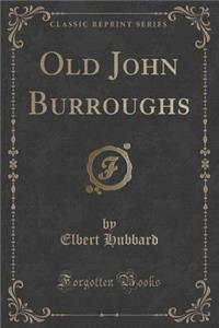 Old John Burroughs (Classic Reprint)