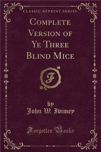 Complete Version of Ye Three Blind Mice (Classic Reprint)