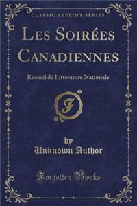 Les SoirÃ©es Canadiennes: Recueil de Litterature Nationale (Classic Reprint)