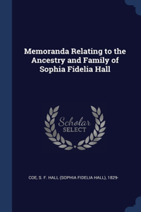 Memoranda Relating to the Ancestry and Family of Sophia Fidelia Hall