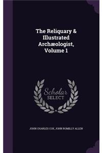 The Reliquary & Illustrated Archaeologist, Volume 1