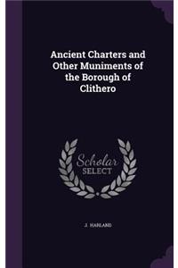 Ancient Charters and Other Muniments of the Borough of Clithero