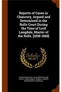 Reports of Cases in Chancery, Argued and Determined in the Rolls Court During the Time of Lord Langdale, Master of the Rolls. [1838-1866]