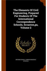 The Elements of Civil Engineering, Prepared for Students of the International Correspendence Schools, Scranton, Pa, Volume 2