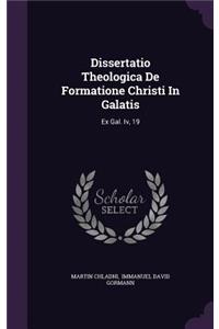 Dissertatio Theologica de Formatione Christi in Galatis
