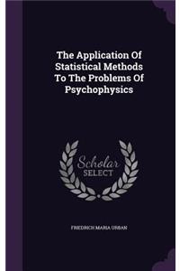 Application Of Statistical Methods To The Problems Of Psychophysics