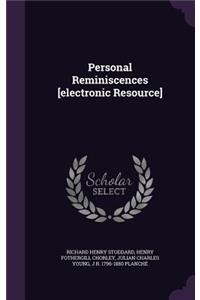 Personal Reminiscences [Electronic Resource]