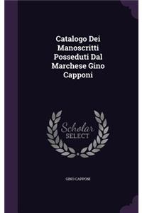 Catalogo Dei Manoscritti Posseduti Dal Marchese Gino Capponi